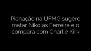 ​Pichação na UFMG sugere matar Nikolas Ferreira e o compara com Charlie Kirk 